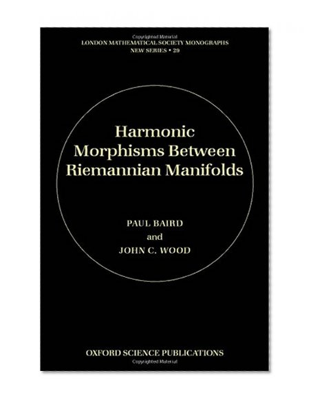Book Cover Harmonic Morphisms between Riemannian Manifolds (London Mathematical Society Monographs)