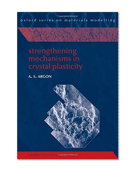 Book Cover Strengthening Mechanisms in Crystal Plasticity (Oxford Series on Materials Modelling)