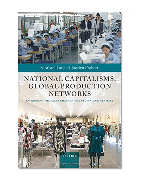 Book Cover National Capitalisms, Global Production Networks: Fashioning the Value Chain in the UK, US, and Germany