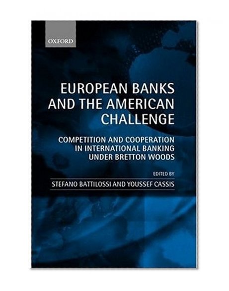 Book Cover European Banks and the American Challenge: Competition and Cooperation in International Banking Under Bretton Woods