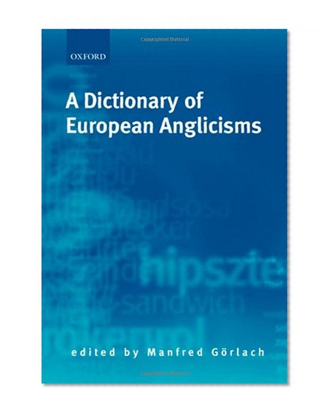 Book Cover A Dictionary of European Anglicisms: A Usage Dictionary of Anglicisms in Sixteen European Languages
