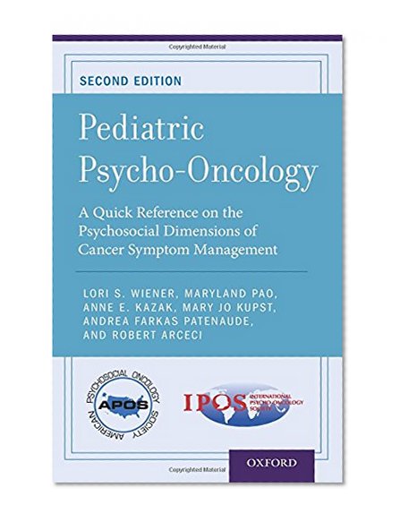 Book Cover Pediatric Psycho-Oncology: A Quick Reference on the Psychosocial Dimensions of Cancer Symptom Management (APOS Clinical Reference Handbooks)