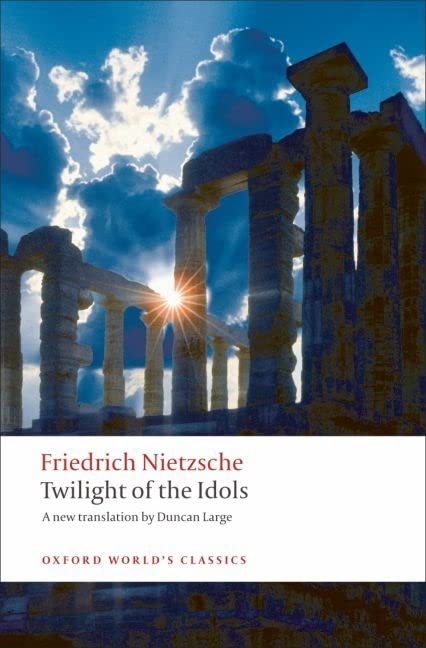 Book Cover Twilight of the Idols: or How to Philosophize with a Hammer (Oxford World's Classics)