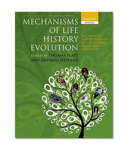 Book Cover Mechanisms of Life History Evolution: The Genetics and Physiology of Life History Traits and Trade-Offs