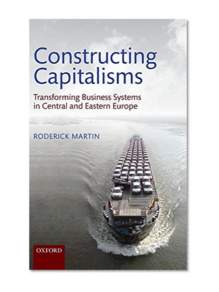 Book Cover Constructing Capitalisms: Transforming Business Systems in Central and Eastern Europe