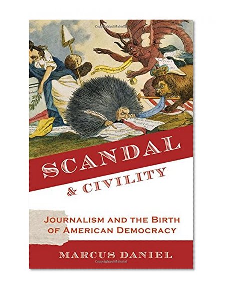 Book Cover Scandal and Civility: Journalism and the Birth of American Democracy
