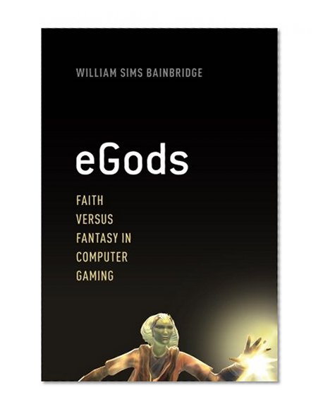 Book Cover eGods: Faith versus Fantasy in Computer Gaming