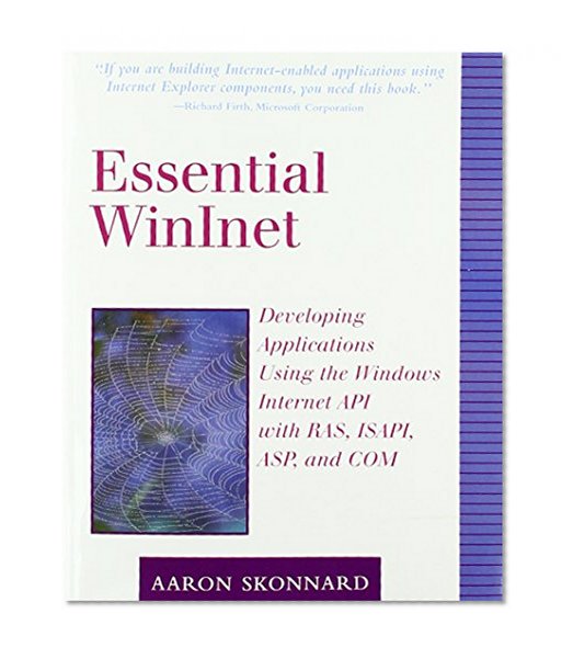 Book Cover Essential Winlnet: Developing Applications Using the Windows Internet API with RAS, ISAPI, ASP, and COM