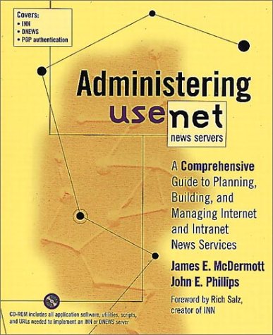 Book Cover Administering Usenet News Servers: A Comprehensive Guide to Planning, Building, and Managing Internet and Intranet News Services