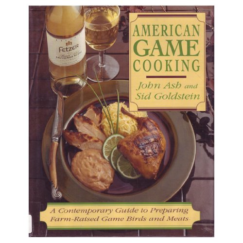 Book Cover American Game Cooking: A Contemporary Guide to Preparing Farm-Raised Game Birds and Meats