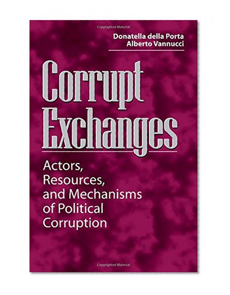 Book Cover Corrupt Exchanges: Actors, Resources, and Mechanisms of Political Corruption (Social Problems and Social Issues)