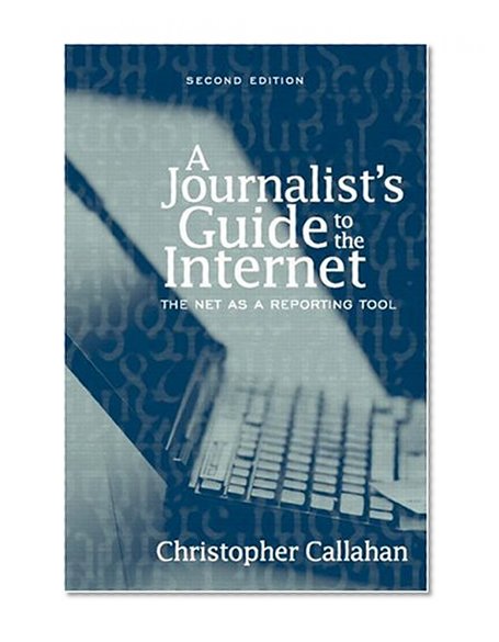 Book Cover A Journalist's Guide to the Internet: The Net as a Reporting Tool (2nd Edition)