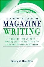 Book Cover Uncovering the Secrets of Magazine Writing: A Step-by-Step Guide to Writing Creative Nonfiction for Print and Internet Publication