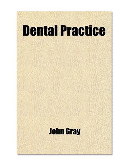 Book Cover Dental Practice; Or, Observations on the Qualifications of the Surgeon-Dentist [