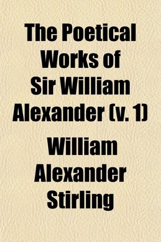 Book Cover The Poetical Works of Sir William Alexander (Volume 1); Now First Collected and Edited
