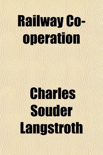Book Cover Railway Co-Operation (Volume 15); An Investigation of Railway Traffic Associations and a Discussion of the Degree and Form of Co-Operation That