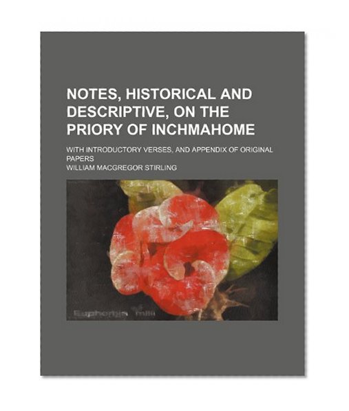 Book Cover Notes, Historical and Descriptive, on the Priory of Inchmahome; With Introductory Verses, and Appendix of Original Papers