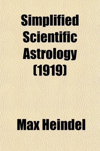 Book Cover Simplified Scientific Astrology; A Complete Textbook on the Art of Erecting a Horoscope, With Philosophic Encyclopedia and Tables of Planetary