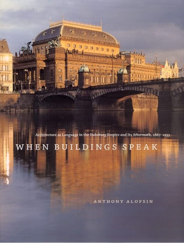 Book Cover When Buildings Speak: Architecture as Language in the Habsburg Empire and Its Aftermath, 1867-1933