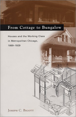 Book Cover From Cottage to Bungalow: Houses and the Working Class in Metropolitan Chicago, 1869-1929 (Chicago Architecture and Urbanism)