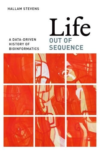 Book Cover Life Out of Sequence: A Data-Driven History of Bioinformatics