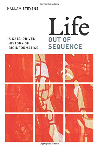 Book Cover Life Out of Sequence: A Data-Driven History of Bioinformatics