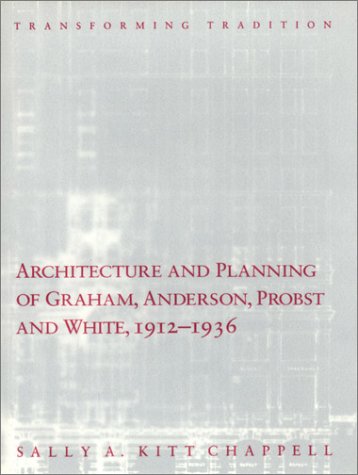 Book Cover Architecture and Planning of Graham, Anderson, Probst and White, 1912-1936: Transforming Tradition (Chicago Architecture and Urbanism)