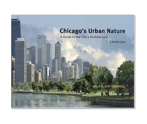 Book Cover Chicago's Urban Nature: A Guide to the City's Architecture + Landscape