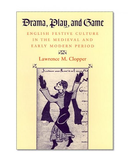 Book Cover Drama, Play, and Game: English Festive Culture in the Medieval and Early Modern Period