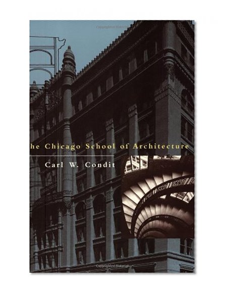 Book Cover The Chicago School of Architecture: A History of Commercial and Public Building in the Chicago Area, 1875-1925