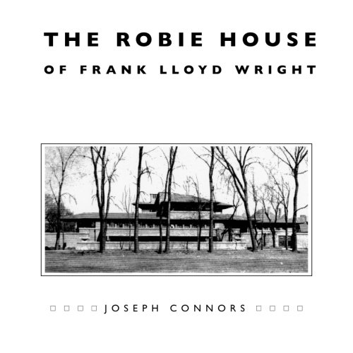Book Cover The Robie House of Frank Lloyd Wright (Chicago Architecture and Urbanism)