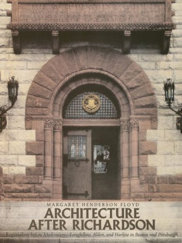 Book Cover Architecture after Richardson: Regionalism before Modernism--Longfellow, Alden, and Harlow in Boston and Pittsburgh