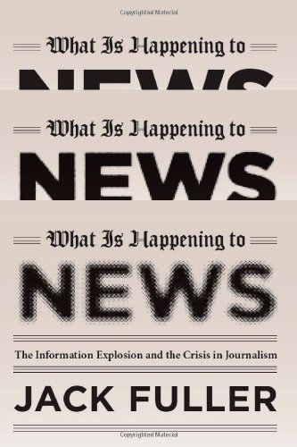 Book Cover What Is Happening to News: The Information Explosion and the Crisis in Journalism