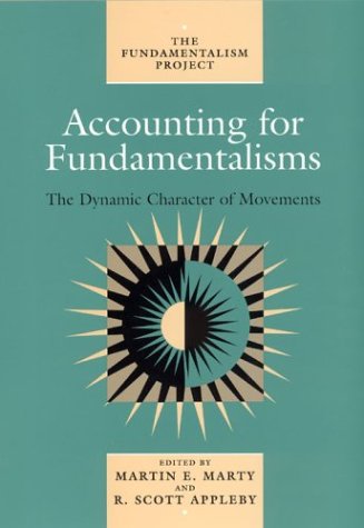 Book Cover Accounting for Fundamentalisms: The Dynamic Character of Movements (The Fundamentalism Project) (v. 4)