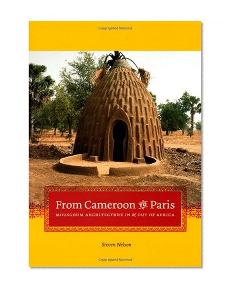 Book Cover From Cameroon to Paris: Mousgoum Architecture In and Out of Africa