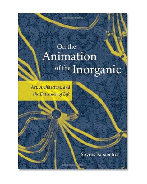 Book Cover On the Animation of the Inorganic: Art, Architecture, and the Extension of Life