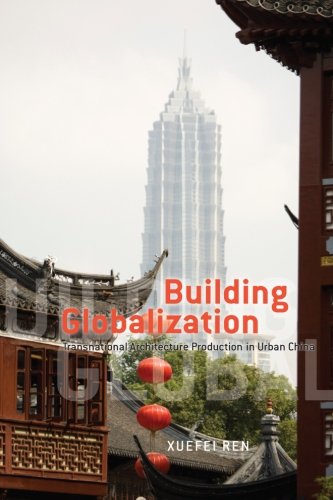 Book Cover Building Globalization: Transnational Architecture Production in Urban China