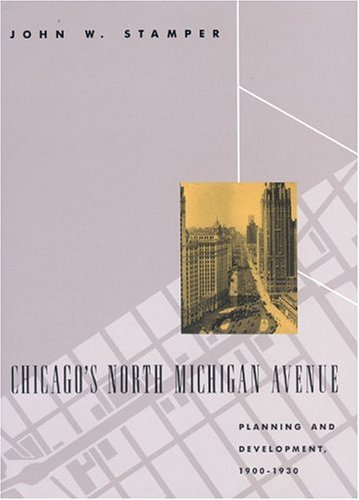 Book Cover Chicago's North Michigan Avenue: Planning and Development, 1900-1930 (Chicago Architecture and Urbanism)