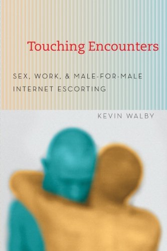 Book Cover Touching Encounters: Sex, Work, and Male-for-Male Internet Escorting