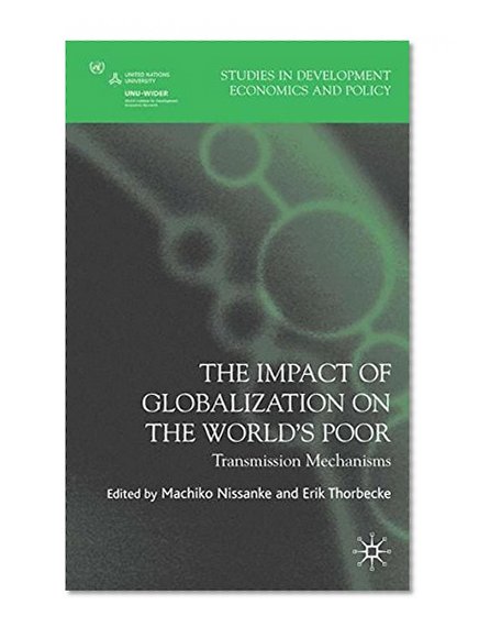 Book Cover The Impact of Globalization on the World's Poor: Transmission Mechanisms (Studies in Development Economics and Policy)