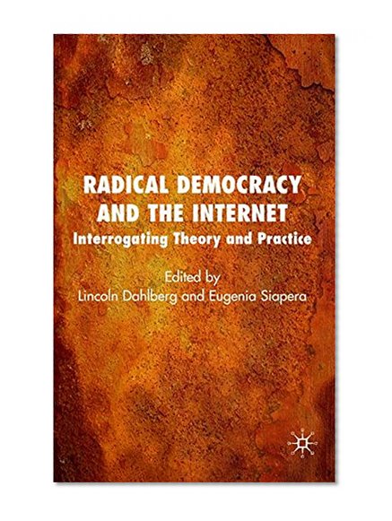 Book Cover Radical Democracy and the Internet: Interrogating Theory and Practice