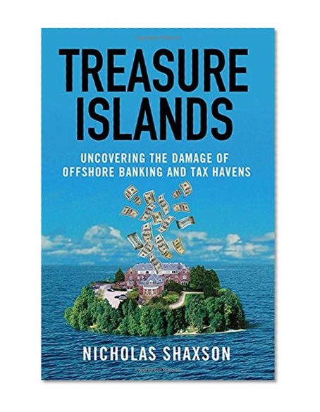 Book Cover Treasure Islands: Uncovering the Damage of Offshore Banking and Tax Havens