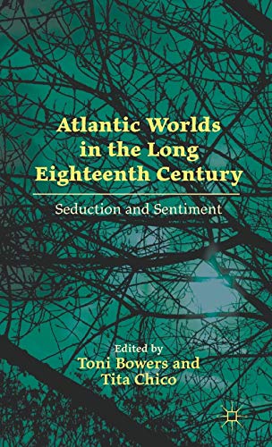Book Cover Atlantic Worlds in the Long Eighteenth Century: Seduction and Sentiment