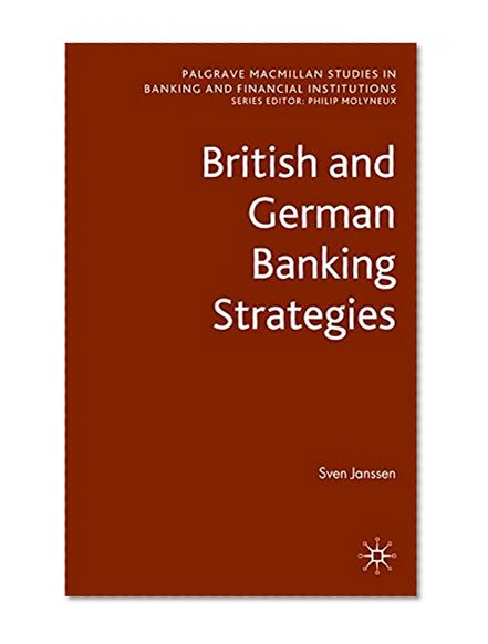 Book Cover British and German Banking Strategies (Palgrave Macmillan Studies in Banking and Financial Institutions)