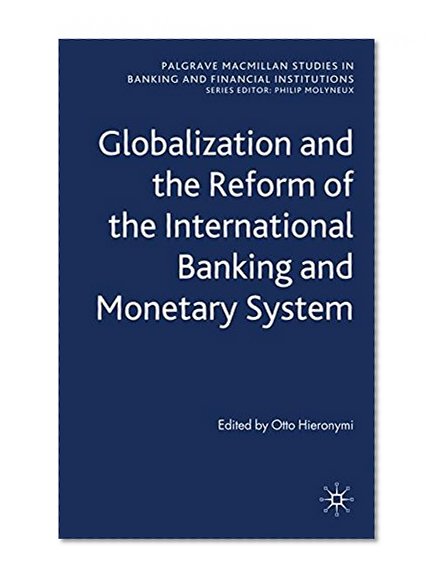 Book Cover Globalization and the Reform of the International Banking and Monetary System (Palgrave Macmillan Studies in Banking and Financial Institutions)