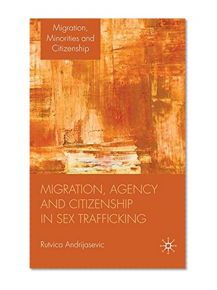 Book Cover Migration, Agency and Citizenship in Sex Trafficking (Migration Minorities and Citizenship)