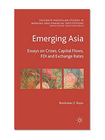 Book Cover Emerging Asia: Essays on Crises, Capital Flows, FDI and Exchange Rates (Palgrave Macmillan Studies in Banking and Financial Institutions)