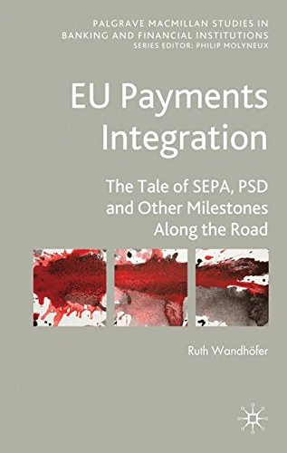 Book Cover EU Payments Integration: The Tale of SEPA, PSD and Other Milestones Along the Road (Palgrave Macmillan Studies in Banking and Financial Institutions)