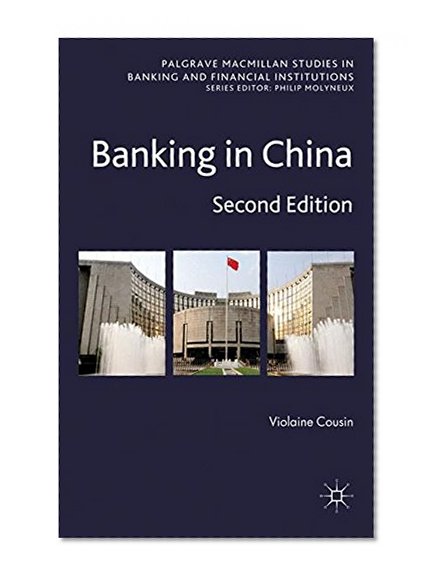 Book Cover Banking in China: Second Edition (Palgrave Macmillan Studies in Banking and Financial Institutions)