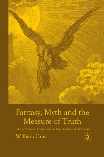 Book Cover Fantasy, Myth and the Measure of Truth: Tales of Pullman, Lewis, Tolkien, MacDonald and Hoffmann